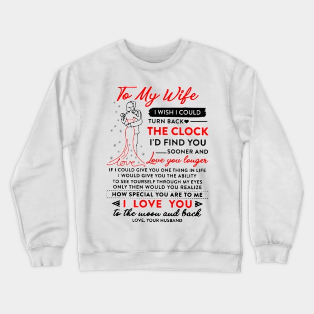 To My Wife I Wish I Could Turn Back The Clock And Find You Sooner Crewneck Sweatshirt by PlumleelaurineArt